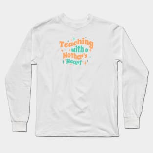 Teaching with a mothers heart Long Sleeve T-Shirt